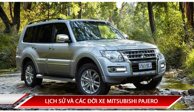 LỊCH SỬ MITSUBISHI PAJERO - CÁC ĐỜI XE MITSUBISHI PAJERO TRÊN THẾ GIỚI VÀ VIỆT NAM